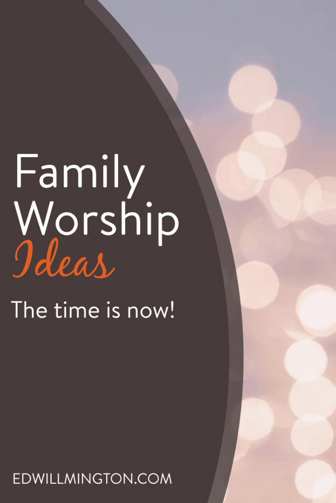 Family Worship Ideas