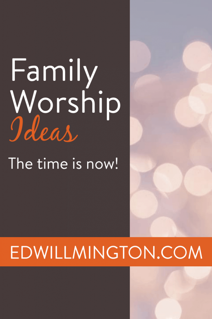 Family Worship Ideas